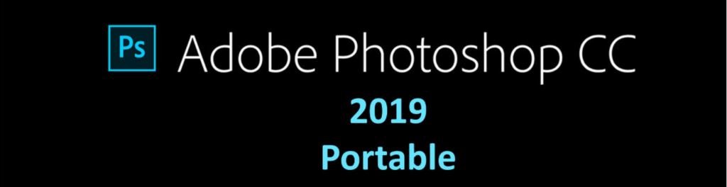 Download Adobe Photoshop CC 2019 Portable Free for PCs